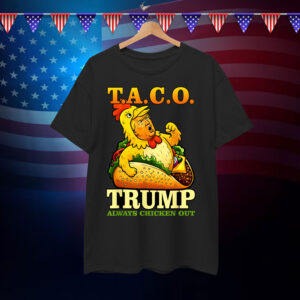 TACO Trump Always Out Funny Chicken Eating Shirt
