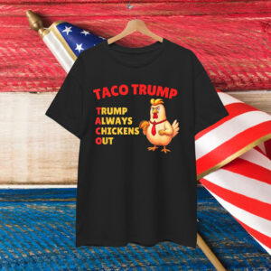 Let's Go Taco Always Chickens Out Trump Shirt