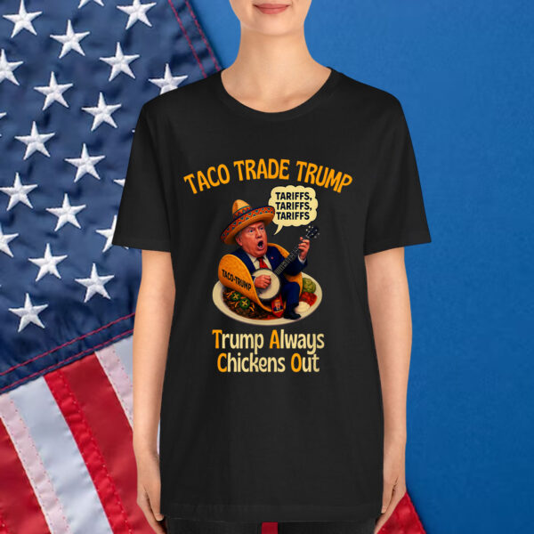 Let's Go Taco Always Chicken Trump Tariffs Shirt