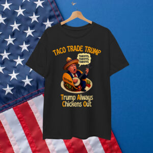 Let's Go Taco Always Chicken Trump Tariffs Shirt