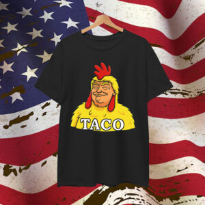 TACO Trump Chickens Funny Always Shirt