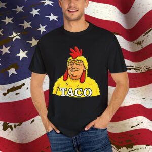 TACO Trump Chickens Funny Always Shirt