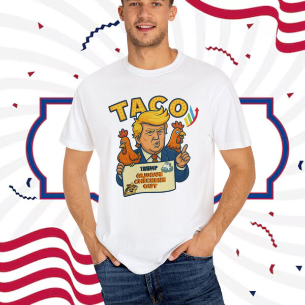 Taco Funny Trump Always Chickens Out Shirt