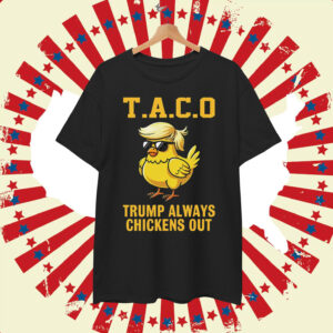 Let's Go Taco Trump Always Chickens Out Political Shirt