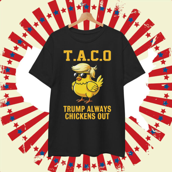 Let's Go Taco Trump Always Chickens Out Political Shirt