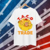 Taco Trump Always Chickens Anti Shirt