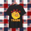Let's Go Taco Trump Out Chickens Parody Shirt