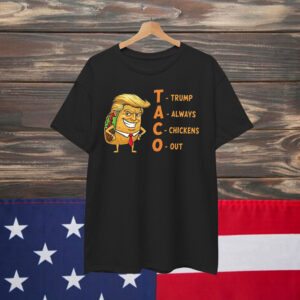 Trump Always Chickens TACO Parody Out Shirt