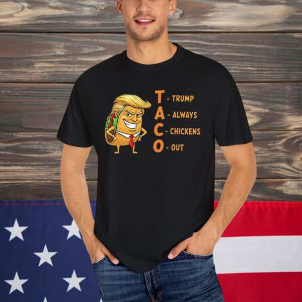 Trump Always Chickens TACO Parody Out Shirt