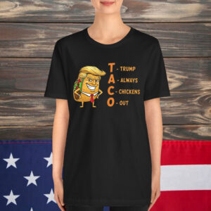 Trump Always Chickens TACO Parody Out Shirt