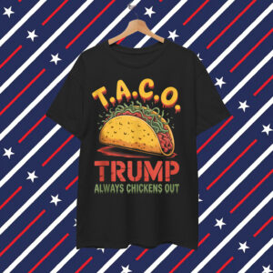Taco Trumpo Always Chickens Out Mexican Shirt