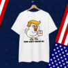Trump Always Chickens Out Anti Shirt