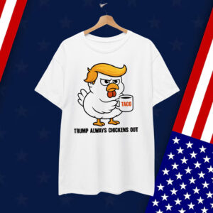 Trump Always Chickens Out Anti Shirt