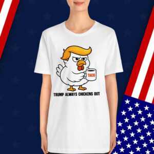 Trump Always Chickens Out Anti Shirt