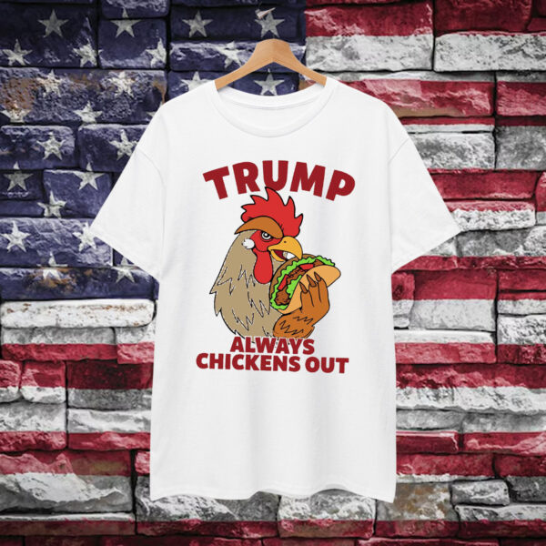 Let's Go Taco Always Chickens Out Trump Shirt