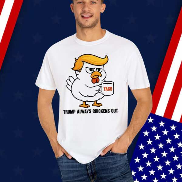 Trump Always Chickens Out Anti Shirt