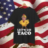 Let's Go Taco Funny Trump Always Chickens Out Anti Shirt