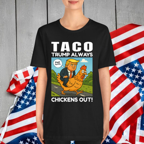 Let's Go Taco Always Chickens Out Funny Shirt