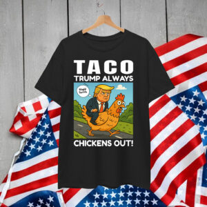 Let's Go Taco Always Chickens Out Funny Shirt