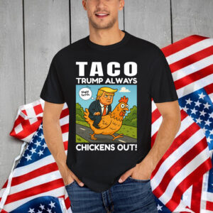 Let's Go Taco Always Chickens Out Funny Shirt