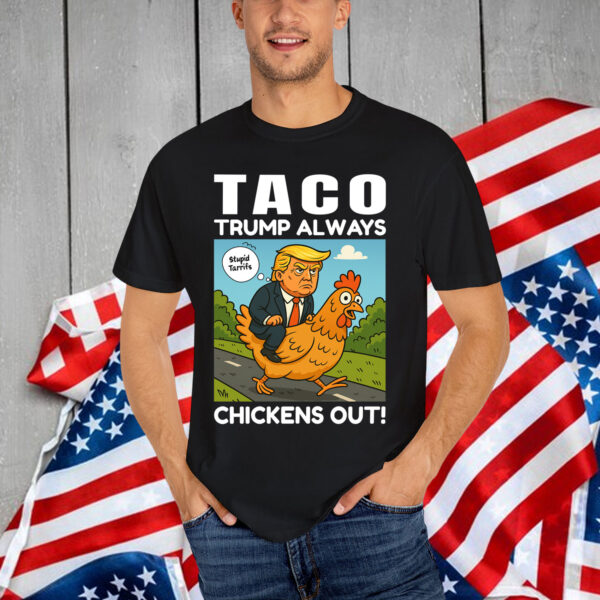 Let's Go Taco Always Chickens Out Funny Shirt