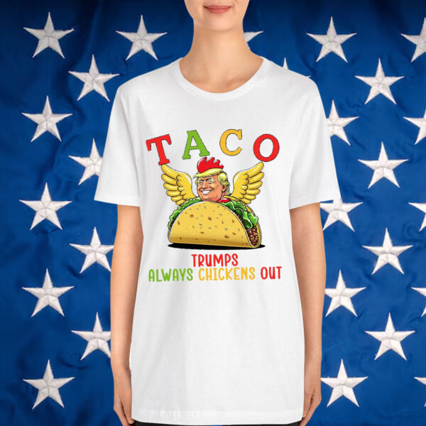 TACO Trump Always Chickens Shirt