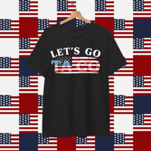 Let's Go TACO Trump Always Chickens Shirt