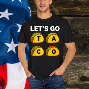 Funny Let's Go Taco Always Chickens Out Shirt